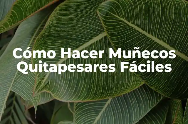 Cómo Hacer Muñecos Quitapesares Fáciles