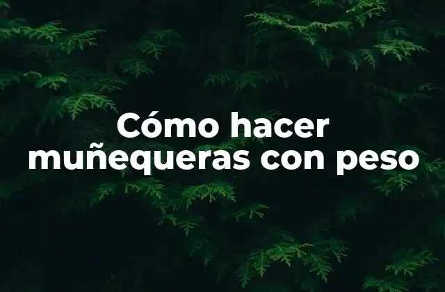 Cómo Hacer Muñequeras con Peso