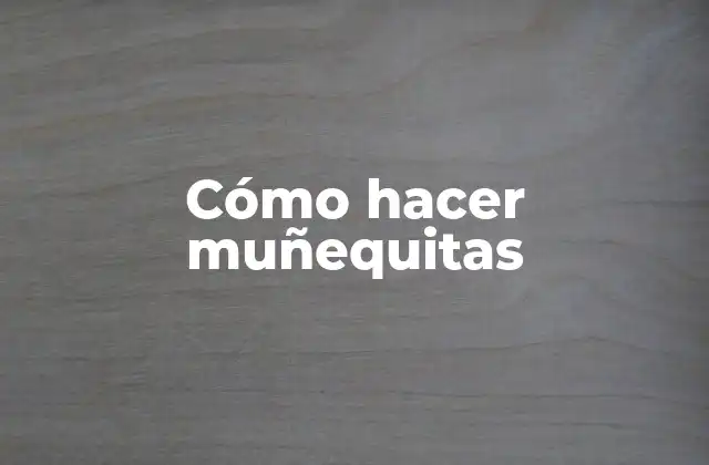 Cómo Hacer Muñequitas