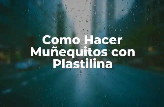 Como Hacer Muñequitos con Plastilina