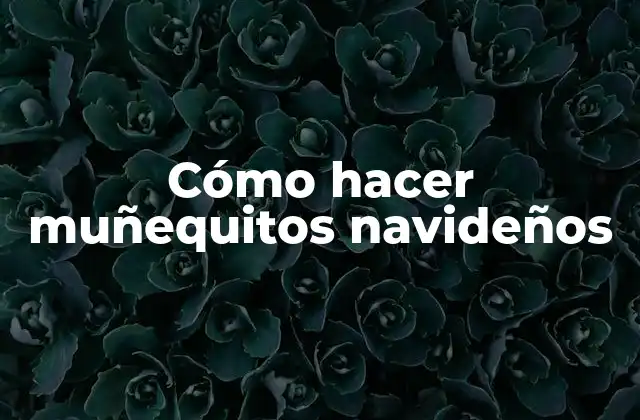 Cómo Hacer Muñequitos Navideños