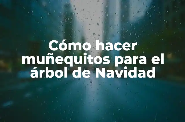 Cómo Hacer Muñequitos para el Árbol de Navidad