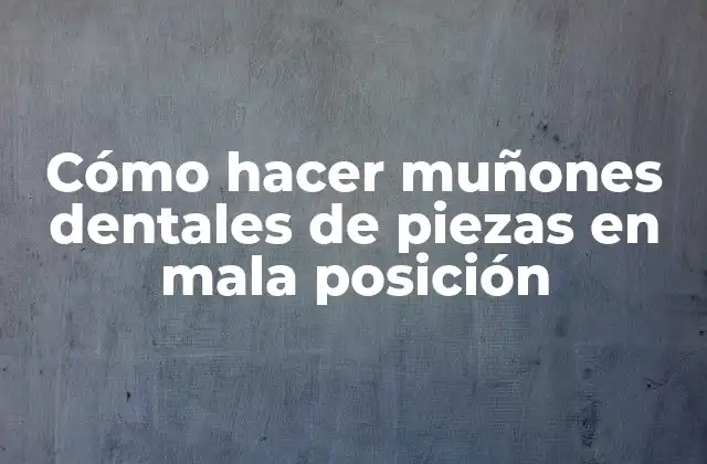 Cómo Hacer Muñones Dentales de Piezas en Mala Posición