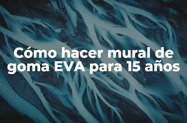 Cómo Hacer Mural de Goma Eva para 15 Años