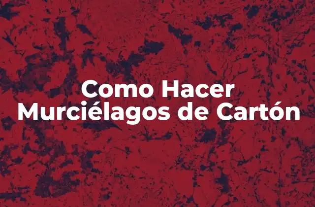 Como Hacer Murciélagos de Cartón