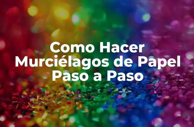 Como Hacer Murciélagos de Papel Paso a Paso