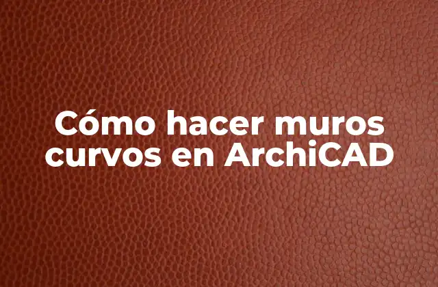 Cómo Hacer Muros Curvos en Archicad