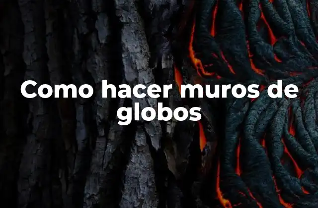 Qué son los muros de globos y para qué sirven