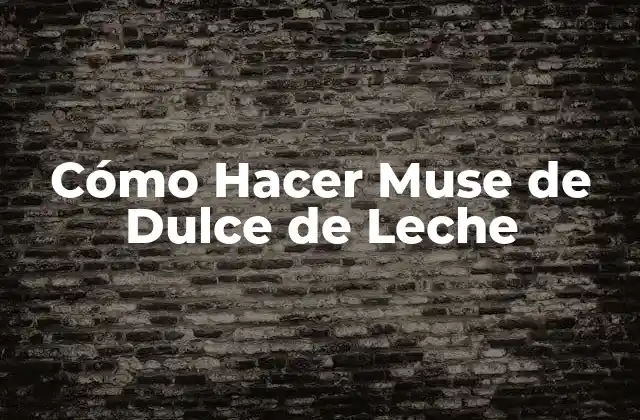 Cómo Hacer Muse de Dulce de Leche