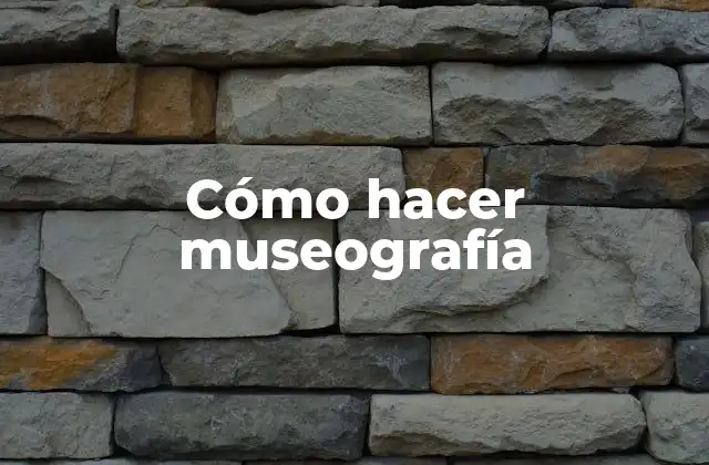 Cómo Hacer Museografía