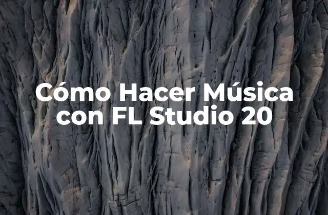 Cómo Hacer Música con Fl Studio 20