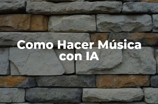 Como Hacer Música con Ia