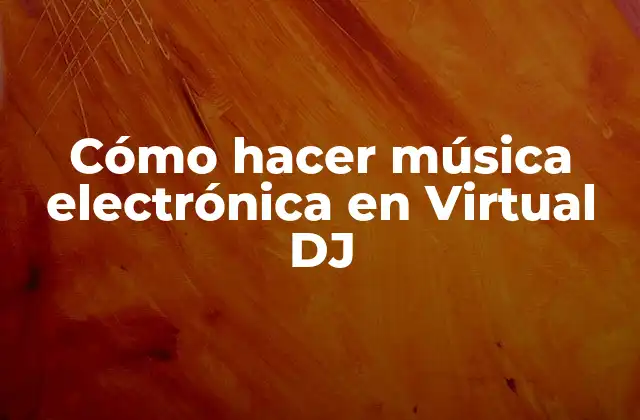 Cómo Hacer Música Electrónica en Virtual Dj 2 Cómo hacer música electrónica en Virtual DJ