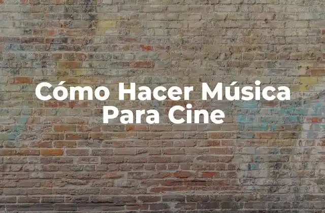 Cómo Hacer Música para Cine