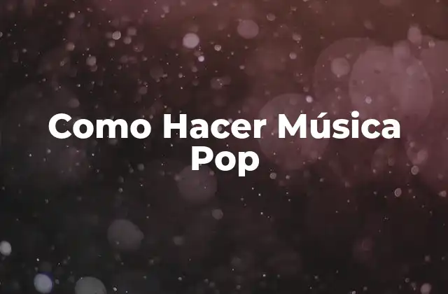 Como Hacer Música Pop
