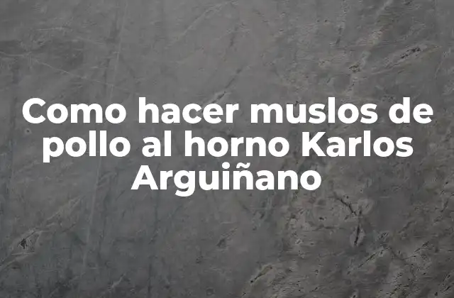 Como Hacer Muslos de Pollo Al Horno Karlos Arguiñano