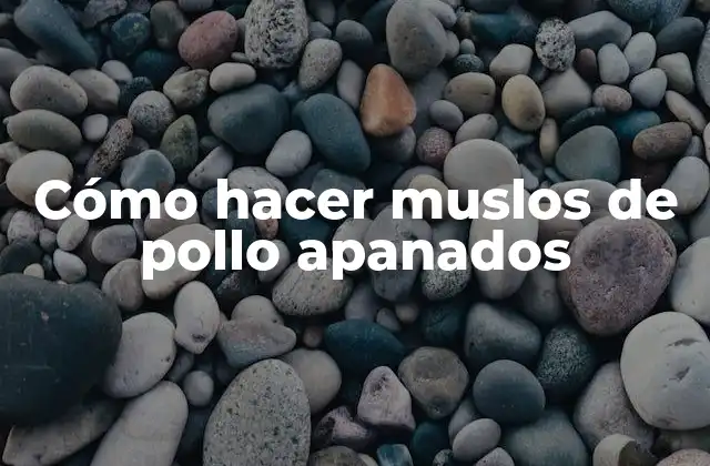 Cómo Hacer Muslos de Pollo Apanados