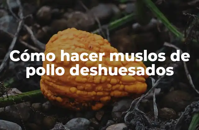 Cómo Hacer Muslos de Pollo Deshuesados