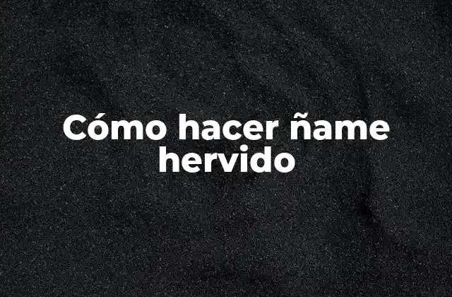 Cómo Hacer Ñame Hervido