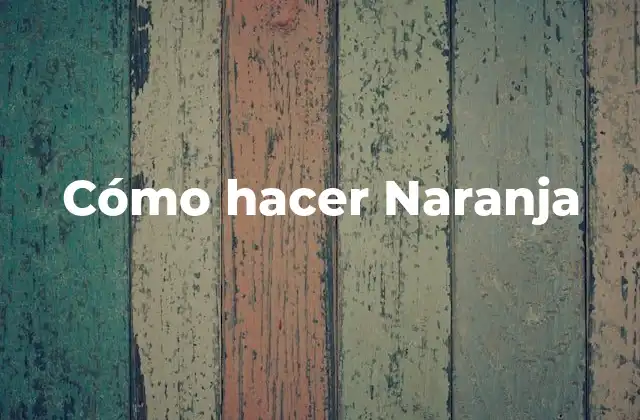 Cómo Hacer Naranja