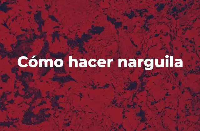 Cómo Hacer Narguila 2 ¿Qué es una narguila?