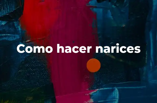 Como Hacer Narices 2 Que son narices falsas y para qué sirven
