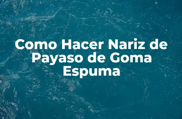 Como Hacer Nariz de Payaso de Goma Espuma