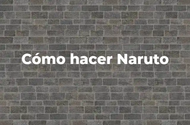 Cómo Hacer Naruto