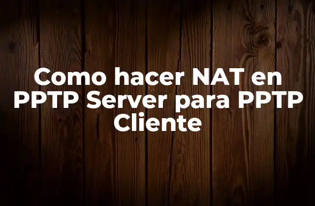 Como Hacer Nat en Pptp Server para Pptp Cliente