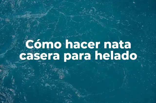 Cómo Hacer Nata Casera para Helado