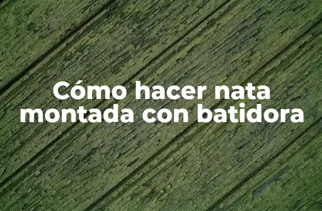 Cómo Hacer Nata Montada con Batidora