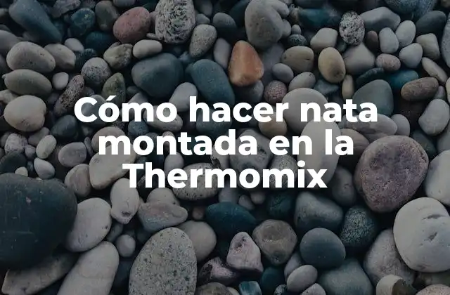 Cómo Hacer Nata Montada en la Thermomix