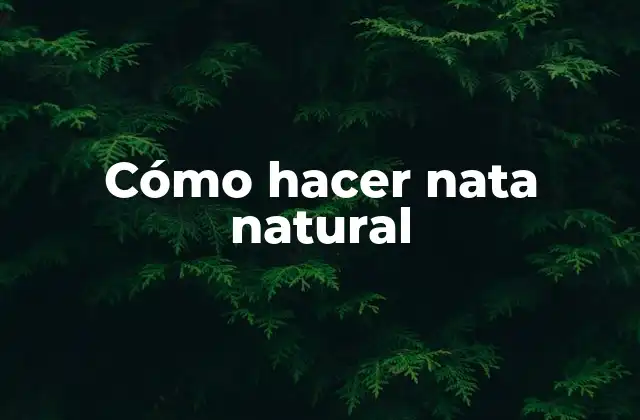 Cómo Hacer Nata Natural