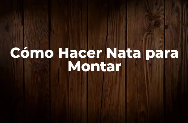 Cómo Hacer Nata para Montar 2 ¿Qué es la Nata para Montar y para Qué Sirve?