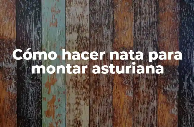 Cómo Hacer Nata para Montar Asturiana
