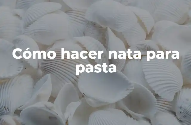 ¿Qué es la nata para pasta y para qué sirve?