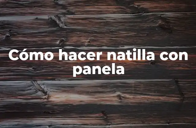 Cómo hacer natilla con panela