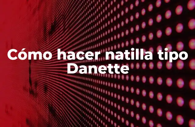 Cómo Hacer Natilla Tipo Danette