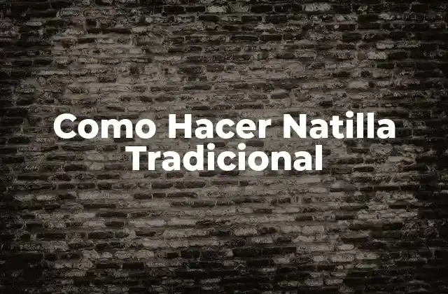 Como Hacer Natilla Tradicional