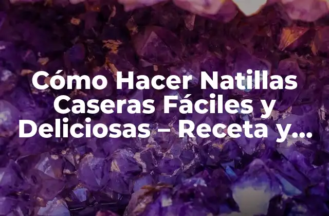 Cómo Hacer Natillas Caseras Fáciles y Deliciosas – Receta y Consejos