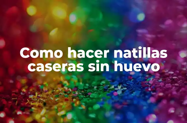 Como Hacer Natillas Caseras sin Huevo