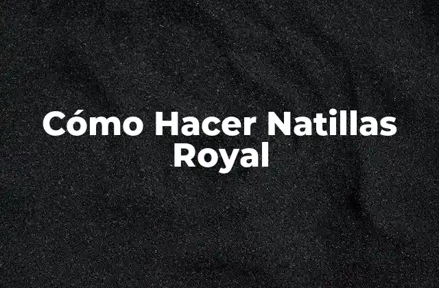 Cómo Hacer Natillas Royal 2 ¿Qué son las Natillas Royal?
