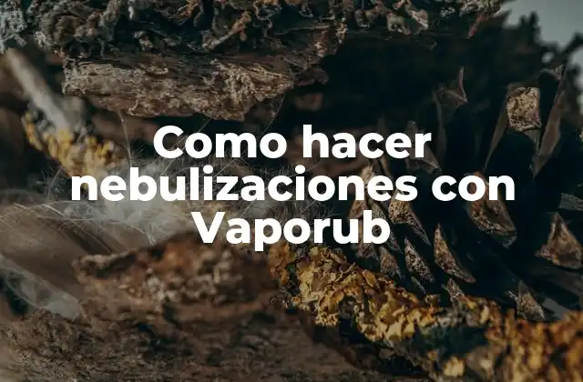 Como Hacer Nebulizaciones con Vaporub