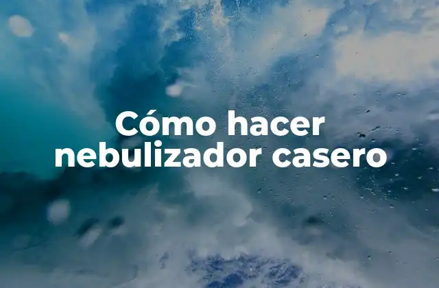 Cómo Hacer Nebulizador Casero