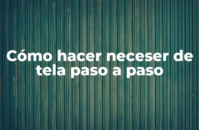 Cómo Hacer Neceser de Tela Paso a Paso