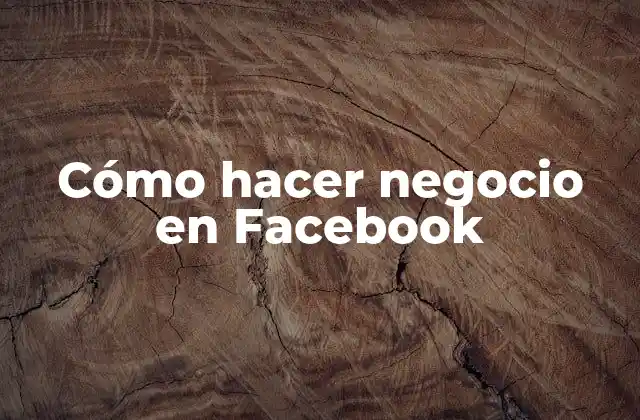 Cómo Hacer Negocio en Facebook 2 Cómo hacer negocio en Facebook