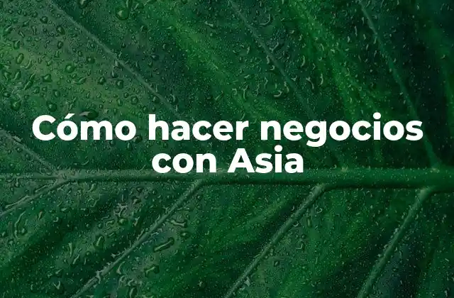 Cómo Hacer Negocios con Asia 2 Cómo hacer negocios con Asia
