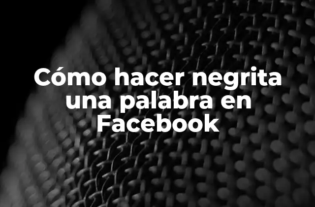 Cómo Hacer Negrita una Palabra en Facebook