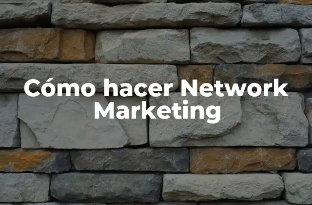 Cómo Hacer Network Marketing