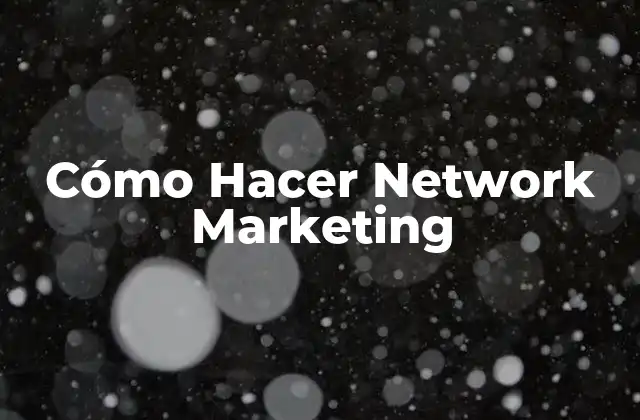 ¿Qué es el Network Marketing?
